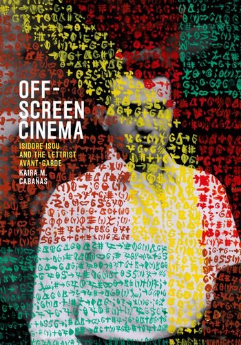 Off-screen cinema : Isidore Isou and the Lettrist avant-garde