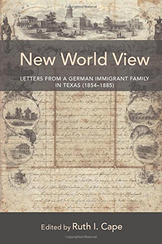 New World View: Letters From a German Immigrant Family in Texas (1854-1885)