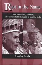 Rapt in the name : the Ramnamis, Ramnam, and untouchable religion in Central India