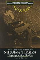 Wizard : the life and times of Nikola Tesla : biography of a genius