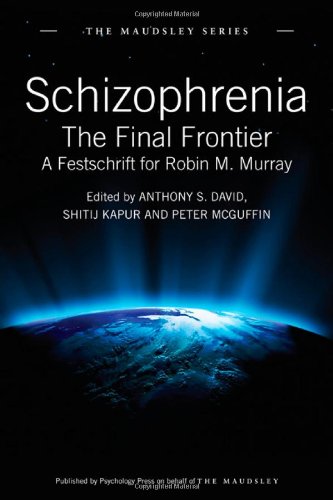 Schizophrenia : the final frontier : a festschrift for Robin M. Murray