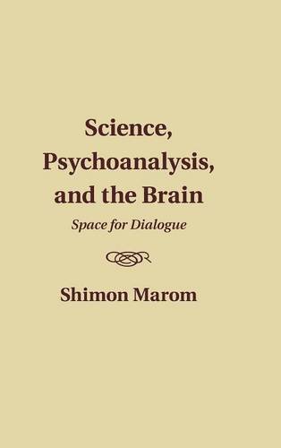 Science, psychoanalysis, and the brain : space for dialogue