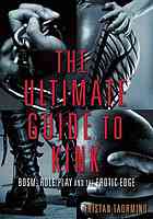 The ultimate guide to kink : BDSM, role play and the erotic edge