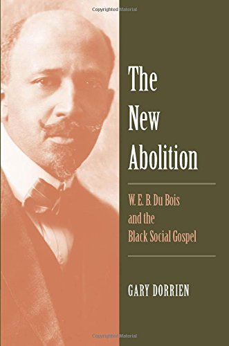 The new abolition. : W.E.B. Du Bois and the black social gospel