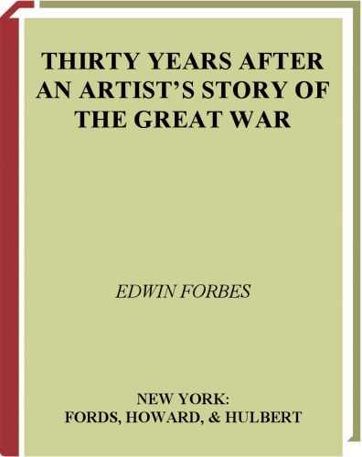 Thirty Years After An Artist's Story of the Great War Told and Illustrated With NearlySketches in the Field, and 20 Half-Tone Equestrian Portraits From Original Oil Paintings Volume II