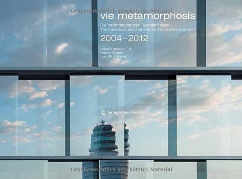 Vie metamorphosis : Die Veränderungen des Flughafen Wien 2004-2012 = The extension and transformation of Vienna Airport 2004-2012