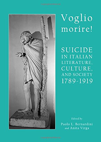 Voglio morire! : suicide in Italian literature, culture, and society 1789-1919