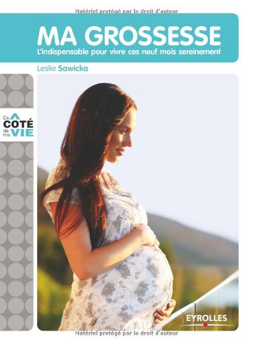 Ma grossesse : L'indispensable pour vivre ces neuf mois sereinement