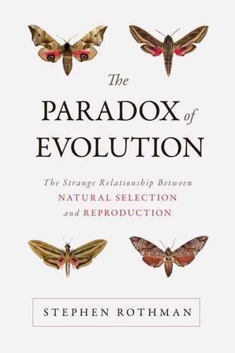 The Paradox of Evolution: The Strange Relationship between Natural Selection and Reproduction