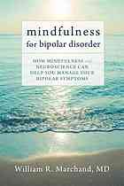 Mindfulness for bipolar disorder : how mindfulness and neuroscience can help you manage your bipolar symptoms