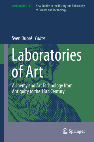 Laboratories of art : alchemy and art technology from Antiquity to the 18th century