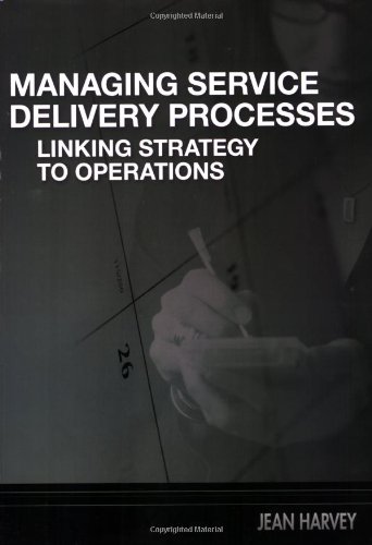 Managing service delivery processes : linking strategy to operations
