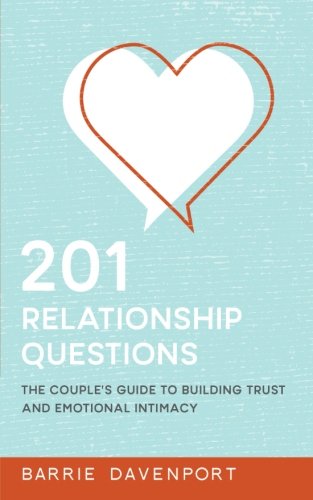 201 Relationship Questions: The Couple's Guide to Building Trust and Emotional Intimacy