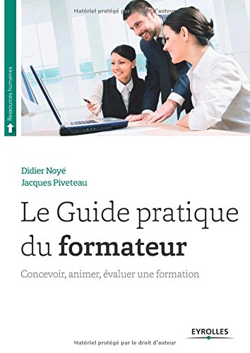 Le guide pratique du formateur : Concevoir, animer, évaluer une formation