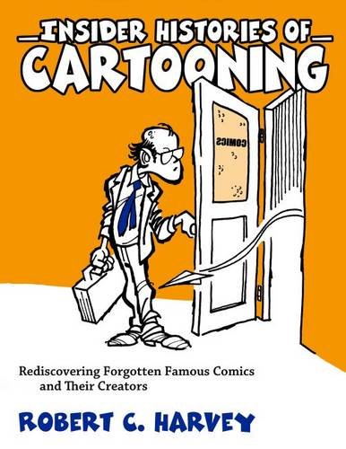 Insider Histories of Cartooning: Rediscovering Forgotten Famous Comics and Their Creators