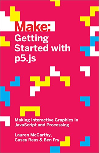 Getting Started with p5.js: Making Interactive Graphics in JavaScript and Processing