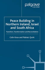 Peace Building in Northern Ireland, Israel and South Africa: Transition, Transformation and Reconciliation