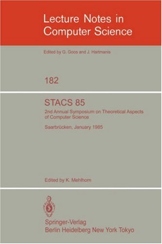 STACS 85: 2nd Annual Symposium on Theoretical Aspects of Computer Science Saarbrücken, January 3–5, 1985