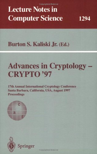 Advances in Cryptology — CRYPTO '97: 17th Annual International Cryptology Conference Santa Barbara, California, USA August 17–21, 1997 Proceedings