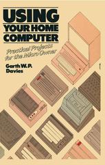 Using Your Home Computer: Practical Projects for the Micro Owner