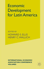 Economic Development for Latin America: Proceedings of a Conference held by the International Economic Association