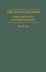 The Evolving Firm: Strategy and Structure in Industrial Organization