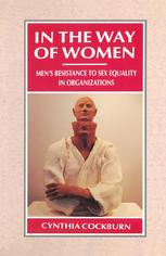 In the Way of Women: Men’s Resistance to Sex Equality in Organizations