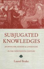 Subjugated Knowledges: Journalism, Gender and Literature in the Nineteenth Century
