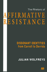 the rhetoric of Affirmative Resistance: Dissonant Identities from Carroll to Derrida