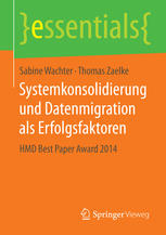 Systemkonsolidierung und Datenmigration als Erfolgsfaktoren: HMD Best Paper Award 2014