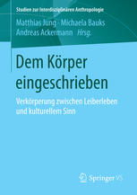 Dem Körper eingeschrieben: Verkörperung zwischen Leiberleben und kulturellem Sinn