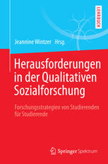 Herausforderungen in der Qualitativen Sozialforschung: Forschungsstrategien von Studierenden für Studierende