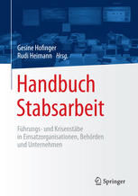 Handbuch Stabsarbeit: Führungs- und Krisenstäbe in Einsatzorganisationen, Behörden und Unternehmen