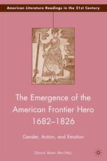 The Emergence of the American Frontier Hero 1682–1826: Gender, Action, and Emotion