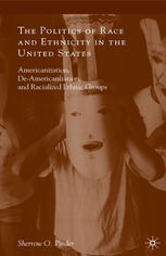 The Politics of Race and Ethnicity in the United States: Americanization, De-Americanization, and Racialized Ethnic Groups