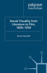 Sexual Visuality from Literature to Film 1850–1950