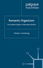 Romantic Organicism: From Idealist Origins to Ambivalent Afterlife