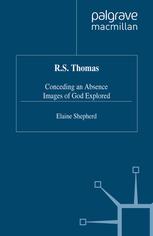 R.S. Thomas: Conceding an Absence Images of God Explored