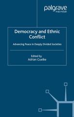 Democracy and Ethnic Conflict: Advancing Peace in Deeply Divided Societies