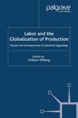 Labor and the Globalization of Production: Causes and Consequences of Industrial Upgrading