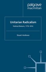 Unitarian Radicalism: Political Rhetoric, 1770-1814