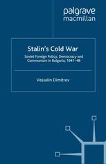 Stalin’s Cold War: Soviet Foreign Policy, Democracy and Communism in Bulgaria, 1941–48