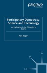 Participatory Democracy, Science and Technology: An Exploration in the Philosophy of Science
