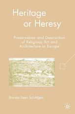 Heritage or Heresy: Preservation and Destruction of Religious Art and Architecture in Europe