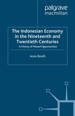 The Indonesian Economy in the Nineteenth and Twentieth Centuries: A History of Missed Opportunities