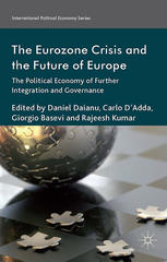 The Eurozone Crisis and the Future of Europe: The Political Economy of Further Integration and Governance