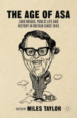 The Age of Asa: Lord Briggs, Public Life and History in Britain since 1945