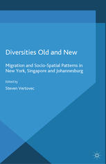 Diversities Old and New: Migration and Socio-Spatial Patterns in New York, Singapore and Johannesburg