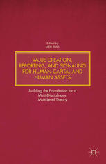 Value Creation, Reporting, and Signaling for Human Capital and Human Assets: Building the Foundation for a Multi-Disciplinary, Multi-Level Theory