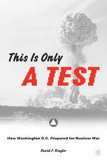 This is only a Test: How Washington, D.C., Prepared for Nuclear War